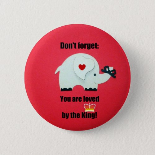 Dont forget You are loved by the King Pinback Button