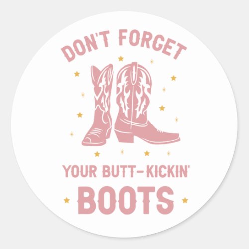 Dont Forget Your Boots Classic Round Sticker