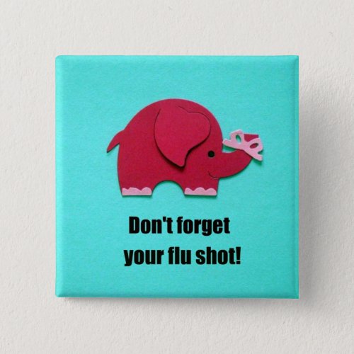 Dont forget your flu shot pinback button