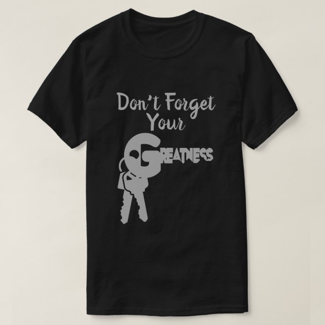 Don't Forget Your Greatness T-Shirt (Design Front)