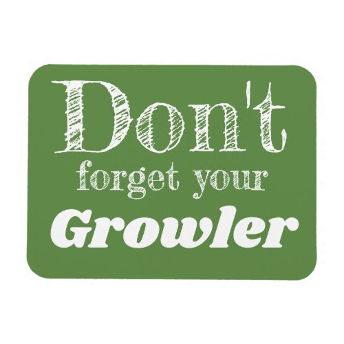 Dont Forget Your Growler Craft Beer Lover Remind Magnet