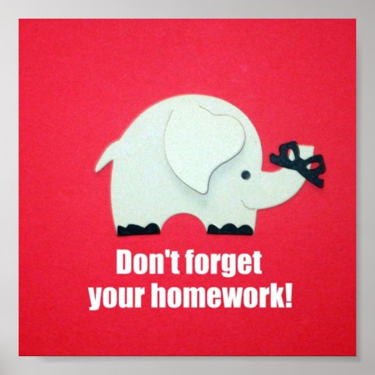 dont forget to do your homework