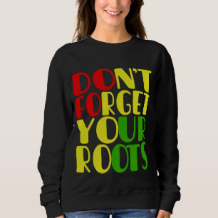 Don't Forget Your Roots-African American     Sweatshirt