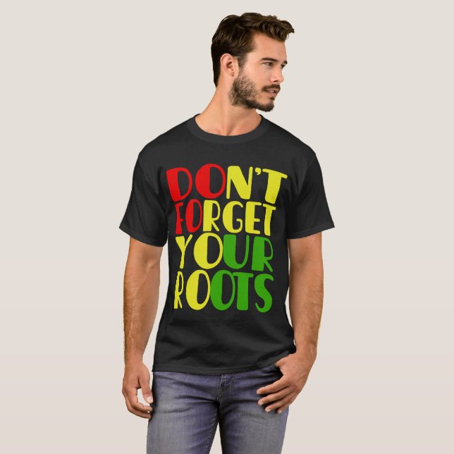 Don't Forget Your Roots-African American T-Shirt (Front Full)