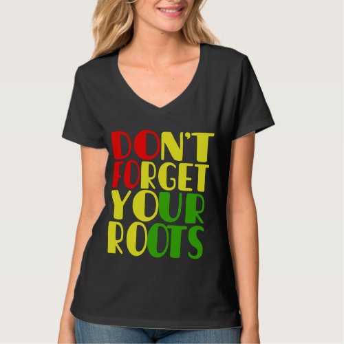 Dont Forget Your Roots_African American   T_Shirt