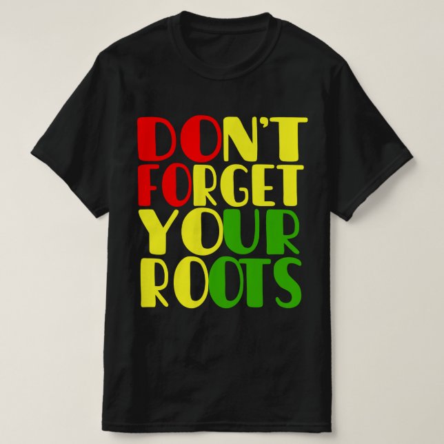 Don't Forget Your Roots-African American T-Shirt (Design Front)