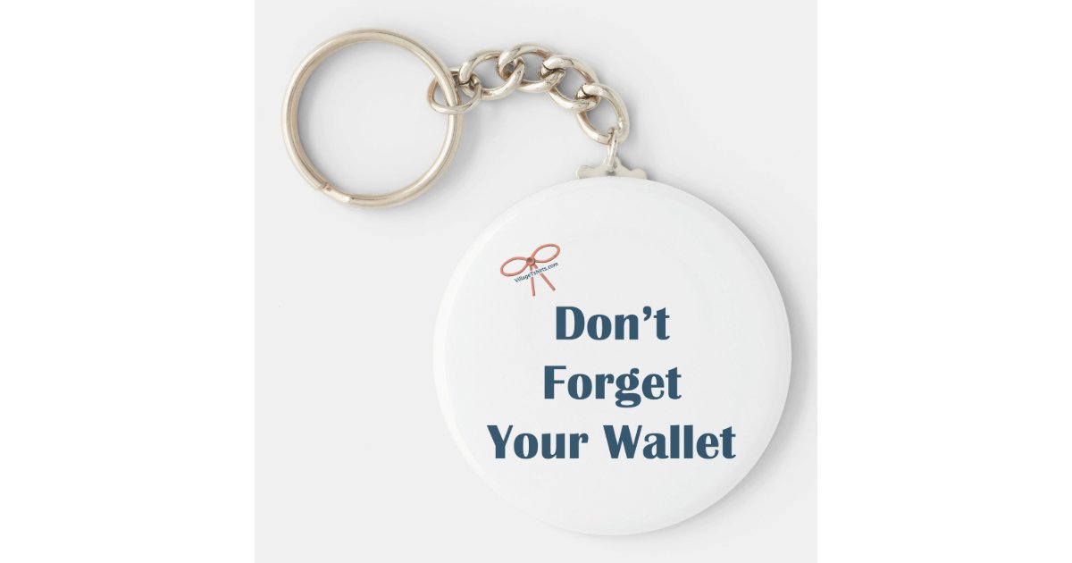 Don't Forget Your Wallet Reminders Keychain | Zazzle.com