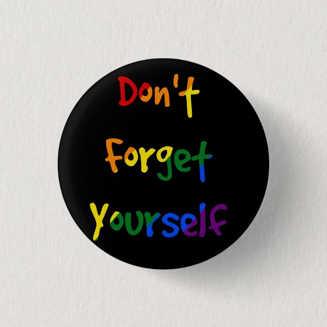 Don't forget yourself - Rainbow Flag Button (Front)