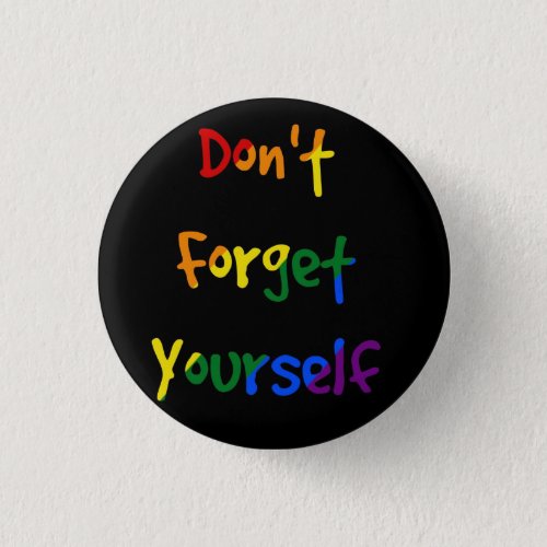 Dont forget yourself _ Rainbow Flag Button