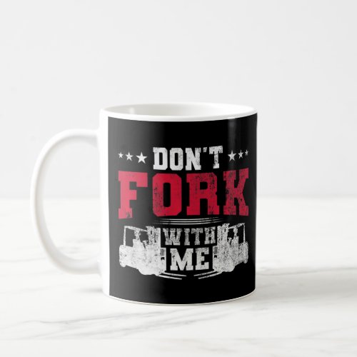 Dont Fork With Me Funny Forklift Operator Forklif Coffee Mug