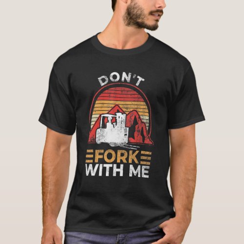 Dont Fork With Me Funny Forklift Operator Forklif T_Shirt