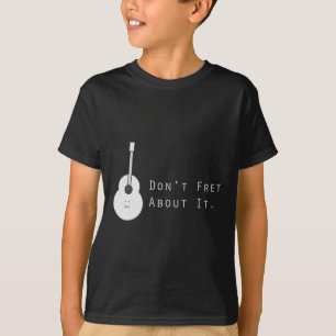 Don't Fret About It T-Shirt