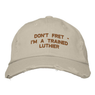 Don't Fret - I'm a Trained Luthier Embroidered Baseball Cap