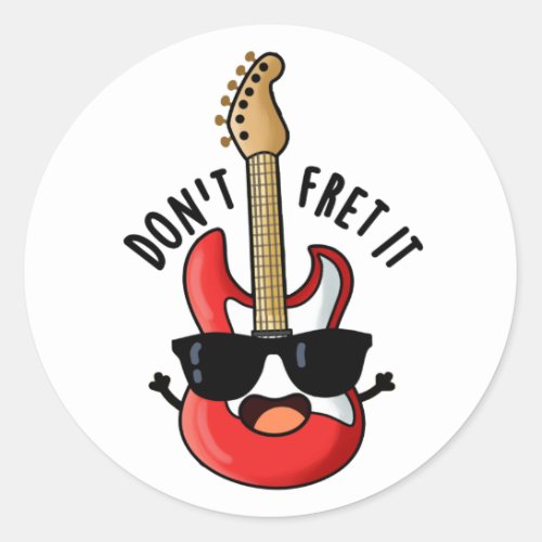 Dont Fret It Funny Guitar Pun  Classic Round Sticker