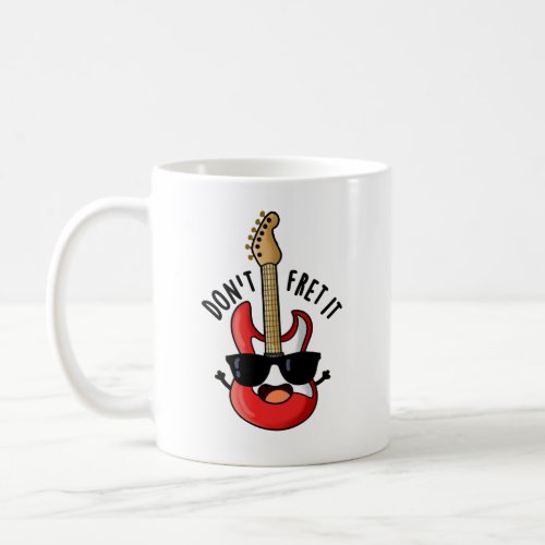 Dont Fret It Funny Guitar Pun  Coffee Mug
