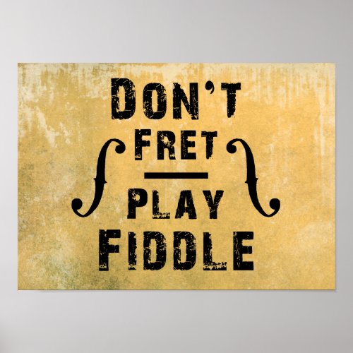 Dont Fret Play Fiddle Violin Gift Poster