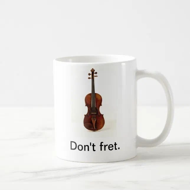 Don't fret. Violin Mug | Zazzle