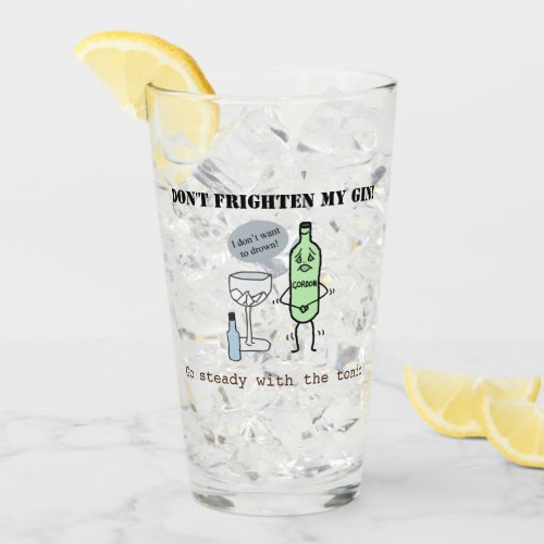 Dont frighten my gin go steady with the tonic glass