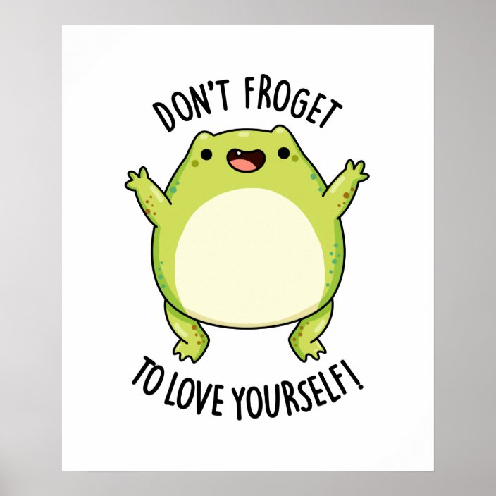 Dont Froget To Love Yourself Cute Frog Pun Poster Zazzle