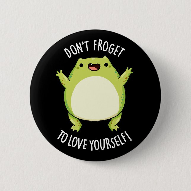 Don't Froget To Love Yourself Frog Pun Dark BG Button (Front)