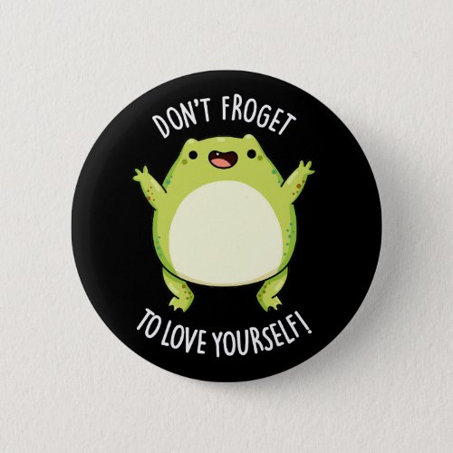 Dont Froget To Love Yourself Frog Pun Dark BG Button