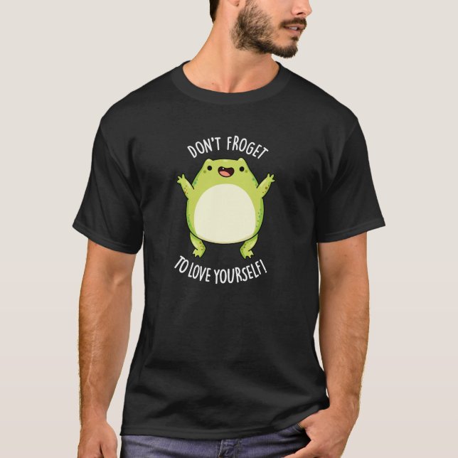 Don't Froget To Love Yourself Frog Pun Dark BG T-Shirt (Front)