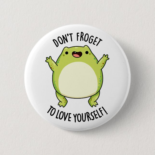 Don't Froget To Love Yourself Funny Frog Pun  Button (Front)