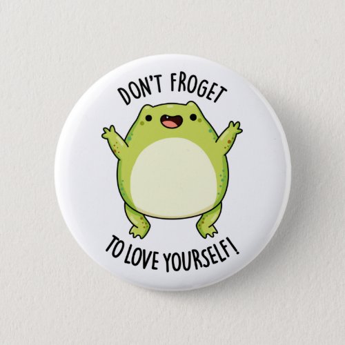 Dont Froget To Love Yourself Funny Frog Pun  Button
