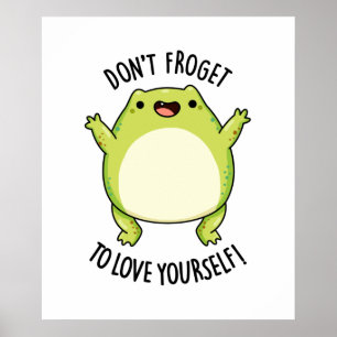 Don't Froget To Love Yourself Funny Frog Pun Poster