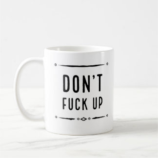 Don't Fuck Up Mug