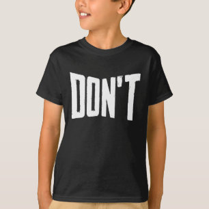 Don't Funny Joke Humor Sarcastic Humorous T-Shirt
