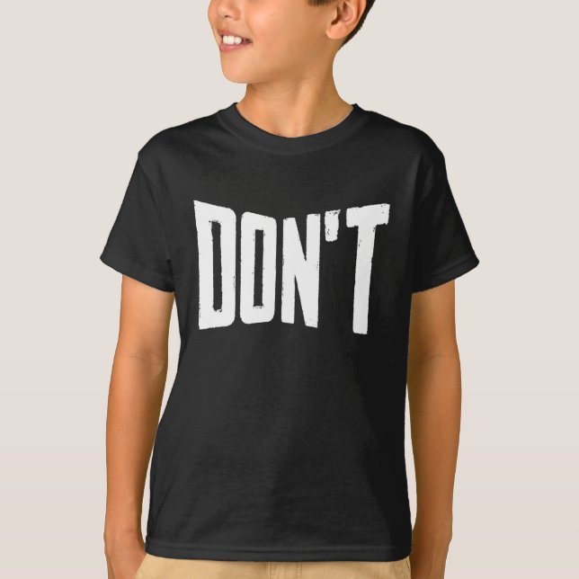 Don't Funny Joke Humor Sarcastic Humorous T-Shirt (Front)