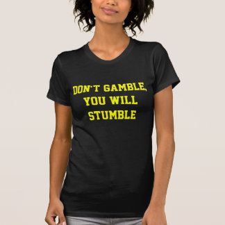 Don't gamble t-shirts