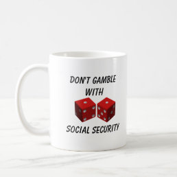 Don&#39;t Gamble With Social Security Coffee Mug