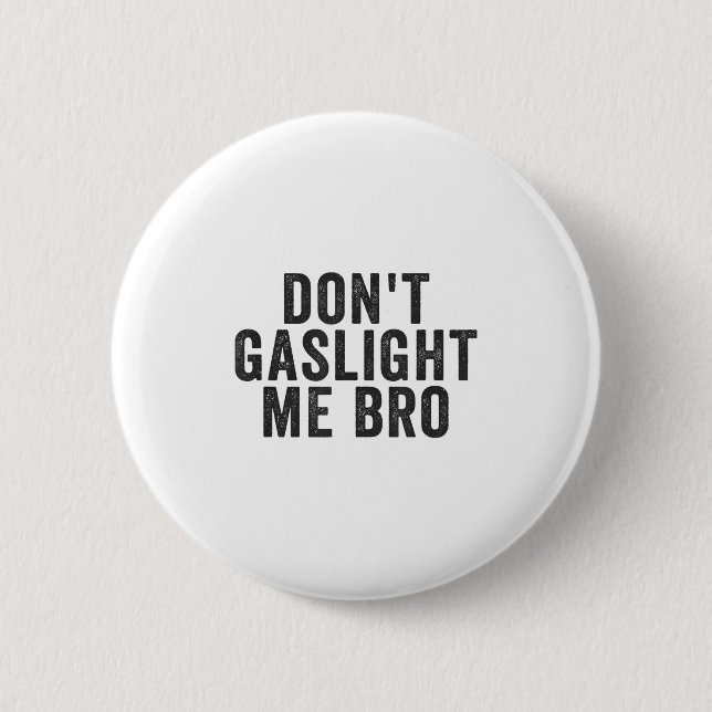 Don't Gaslight Me Bro Narcissist Survivor Quote Sa Button (Front)
