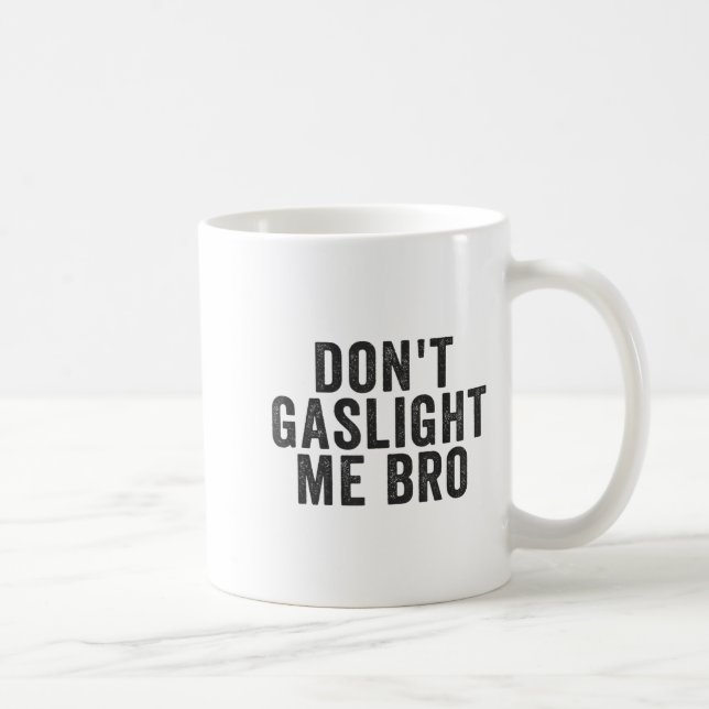 Don't Gaslight Me Bro Narcissist Survivor Quote Sa Coffee Mug (Right)