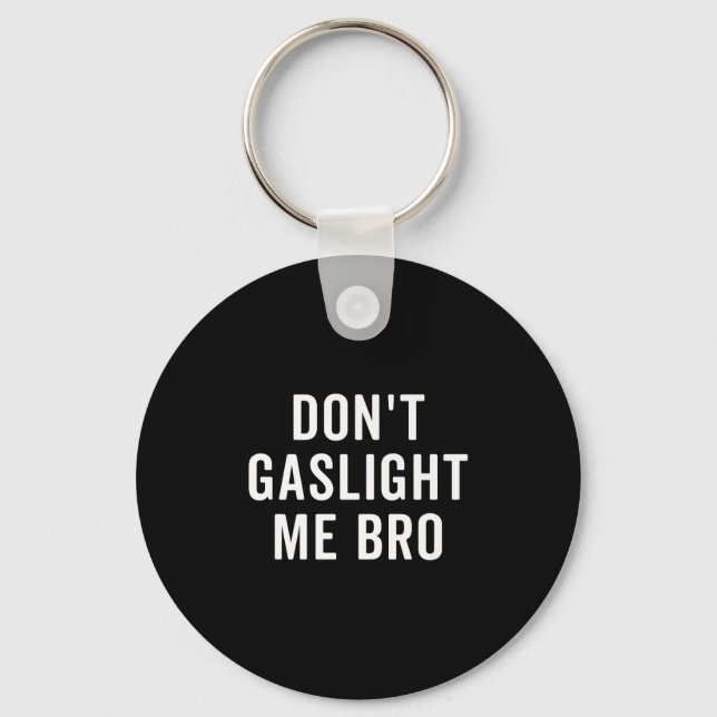 Don't Gaslight Me Bro Narcissist Survivor Quote Sa Keychain (Front)
