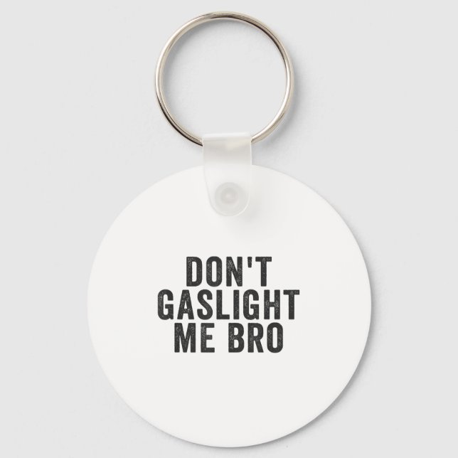 Don't Gaslight Me Bro Narcissist Survivor Quote Sa Keychain (Front)