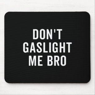 Don't Gaslight Me Bro Narcissist Survivor Quote Sa Mouse Pad