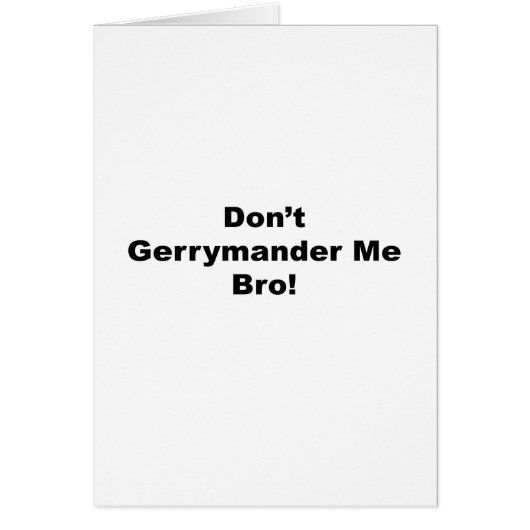 Don't Gerrymander Me Bro Cards (Front)