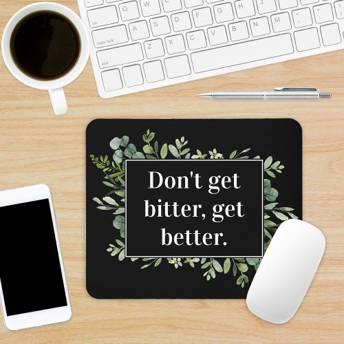 dont get bitter get better _ greenery quote mouse pad