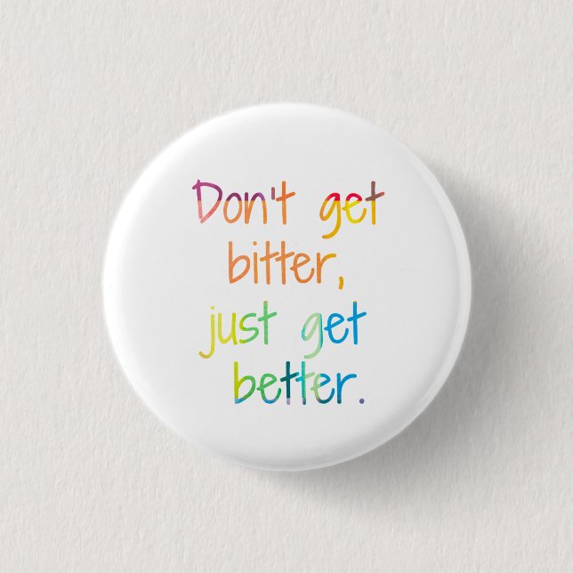 Don't get bitter, just get better. pinback button (Front)