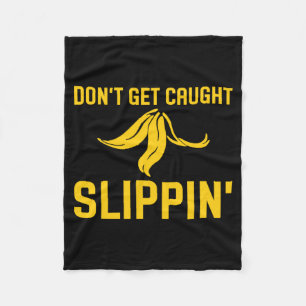 Dont Get Caught Slipng Funny Quote Banana Peel  Fleece Blanket