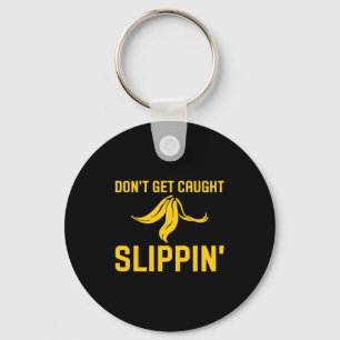 Dont Get Caught Slipng Funny Quote Banana Peel  Keychain