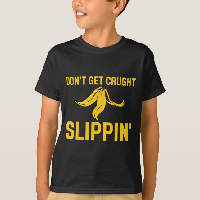 Dont Get Caught Slipng Funny Quote Banana Peel  T-Shirt (Front)