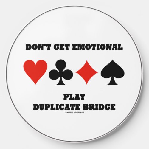 Dont Get Emotional Play Duplicate Bridge Advice Wireless Charger