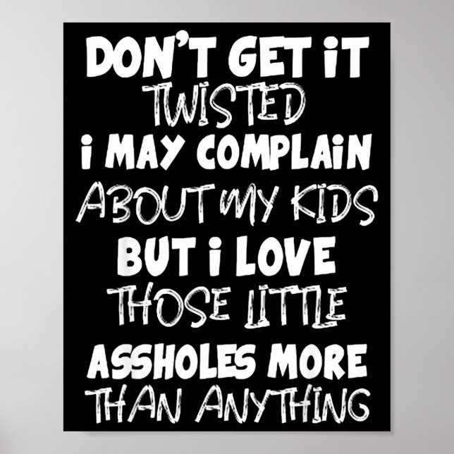 Don't Get It Twisted I May Complain About My Kids  Poster (Front)