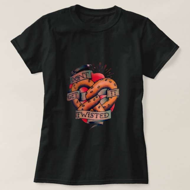 Don't Get It Twisted T-Shirt (Design Front)