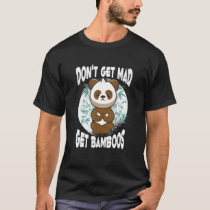 Don't Get Mad Get Bamboos Meditation Panda Doing T-Shirt