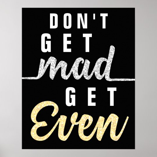 Don t Get Mad Get Even Inspirational Quote Elegant Poster Zazzle don-t-get-mad-get-even-inspirational-quote-elegant-poster-zazzle